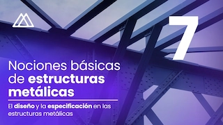 El diseño y la especificación en las estructuras metálicas